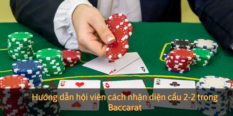 Hướng dẫn hội viên cách nhận diện cầu 2-2 trong Baccarat